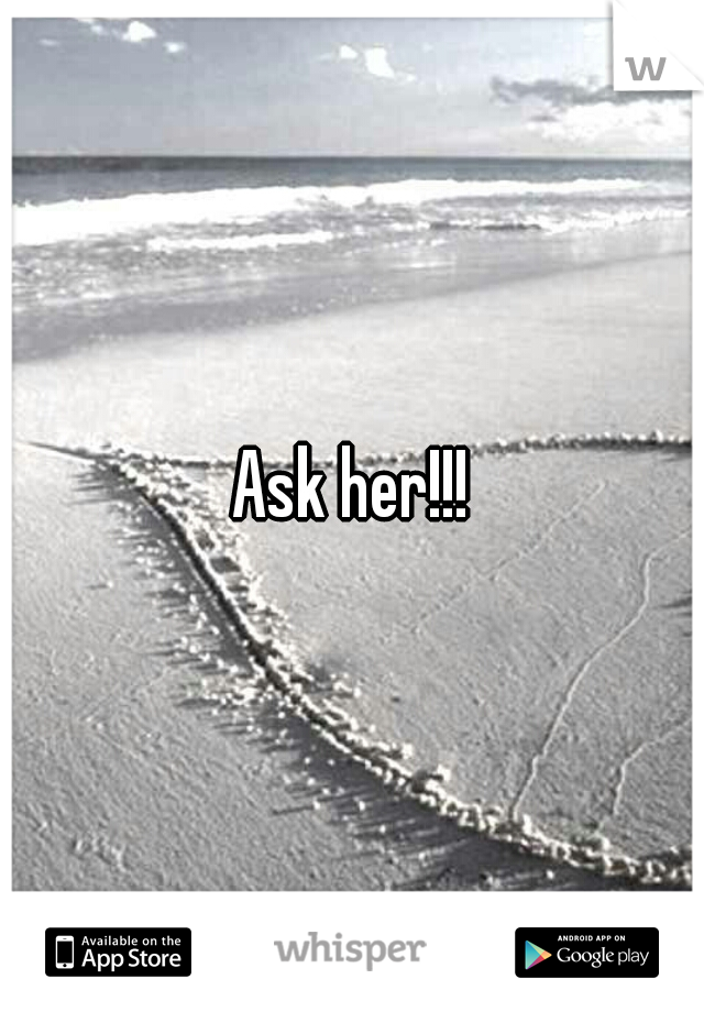 Ask her!!!