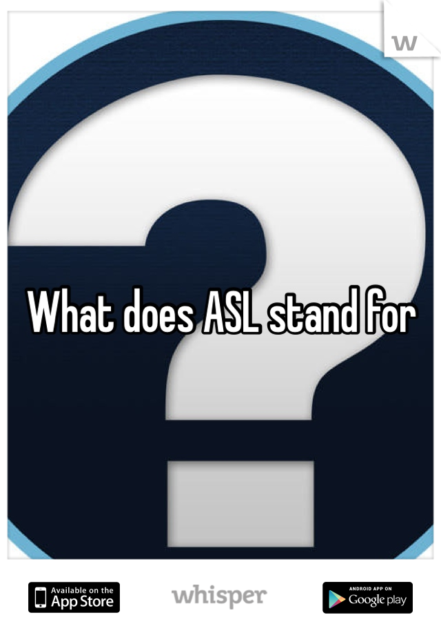 What does ASL stand for