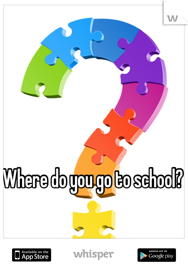 Where do you go to school?