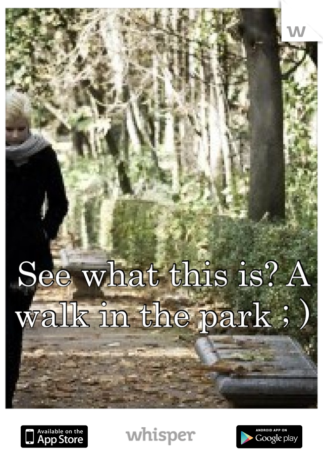 See what this is? A walk in the park ; )