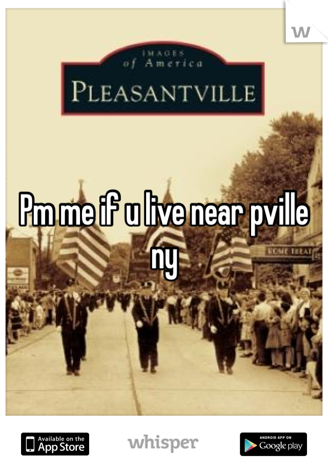Pm me if u live near pville ny