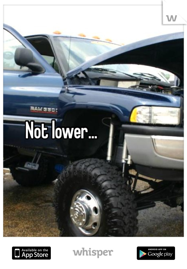 Not lower...