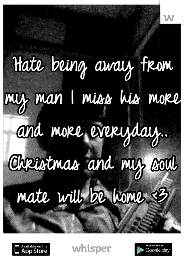 Hate being away from my man I miss his more and more everyday.. Christmas and my soul mate will be home <3 