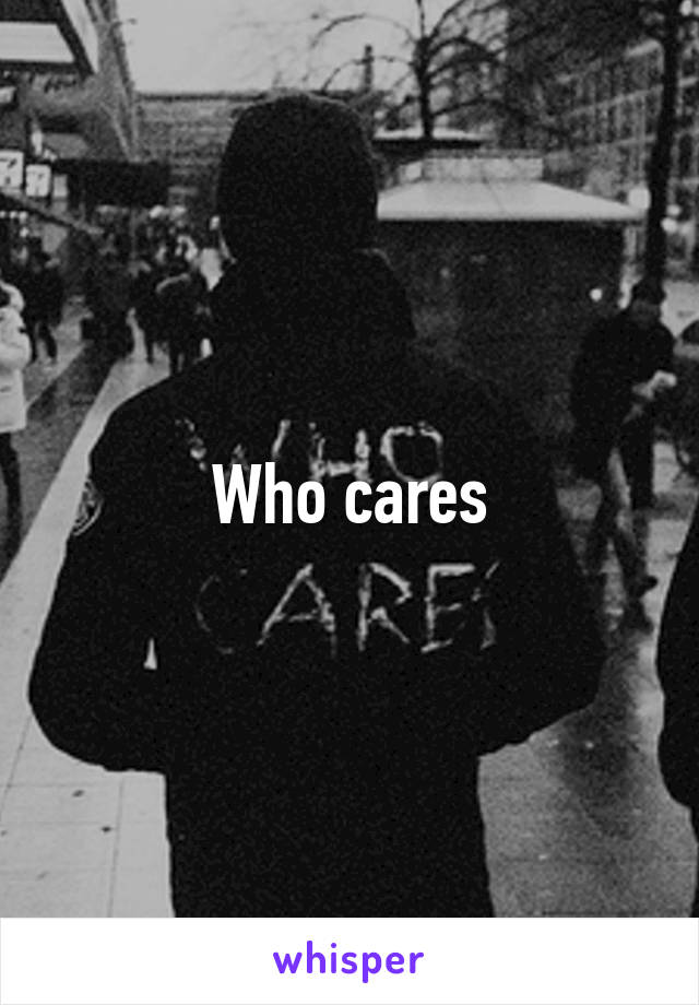 Who cares