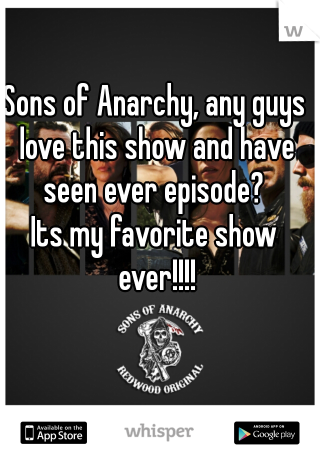 Sons of Anarchy, any guys love this show and have seen ever episode? 
















































































Its my favorite show ever!!!!
