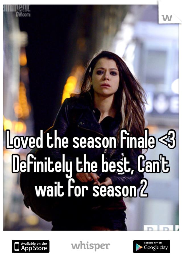 Loved the season finale <3 Definitely the best, Can't wait for season 2
