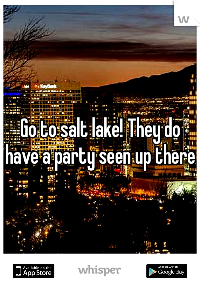 Go to salt lake! They do have a party seen up there