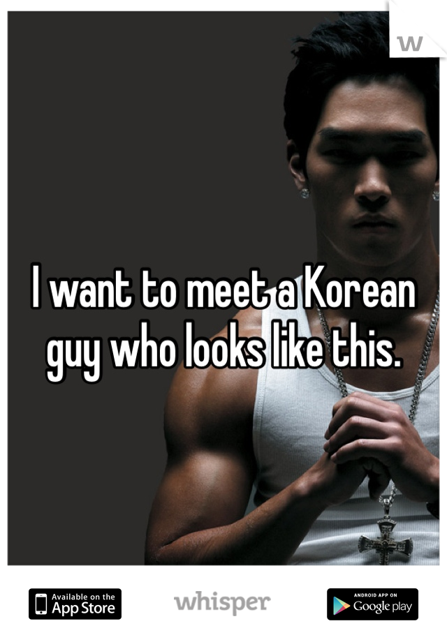 I want to meet a Korean guy who looks like this.