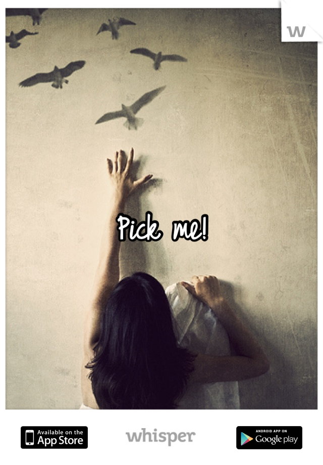 Pick me!