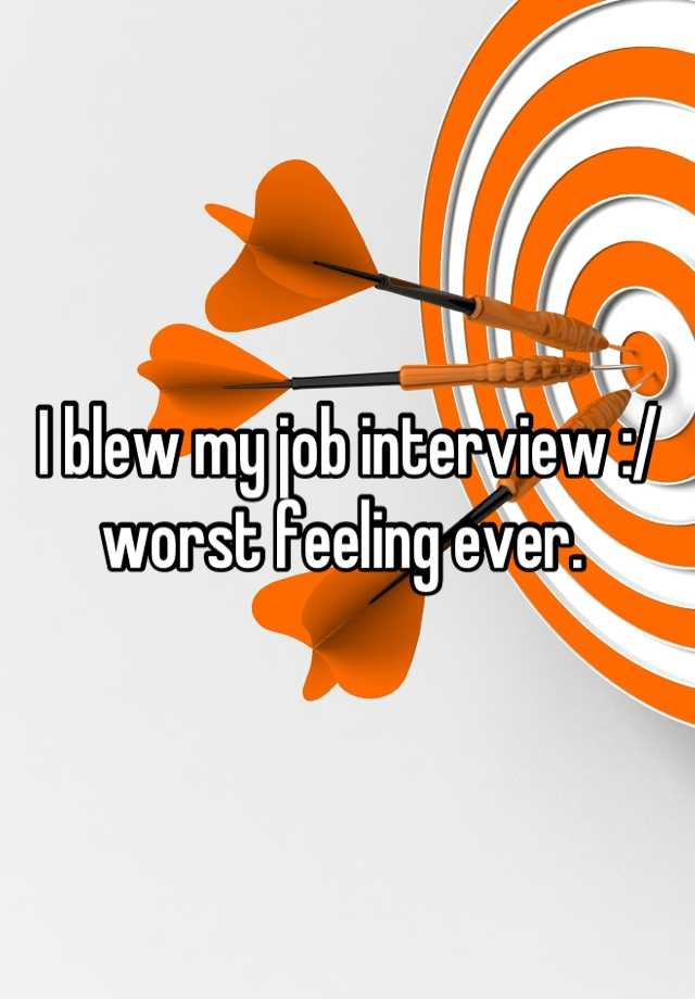 I blew my job interview :/ worst feeling ever. 