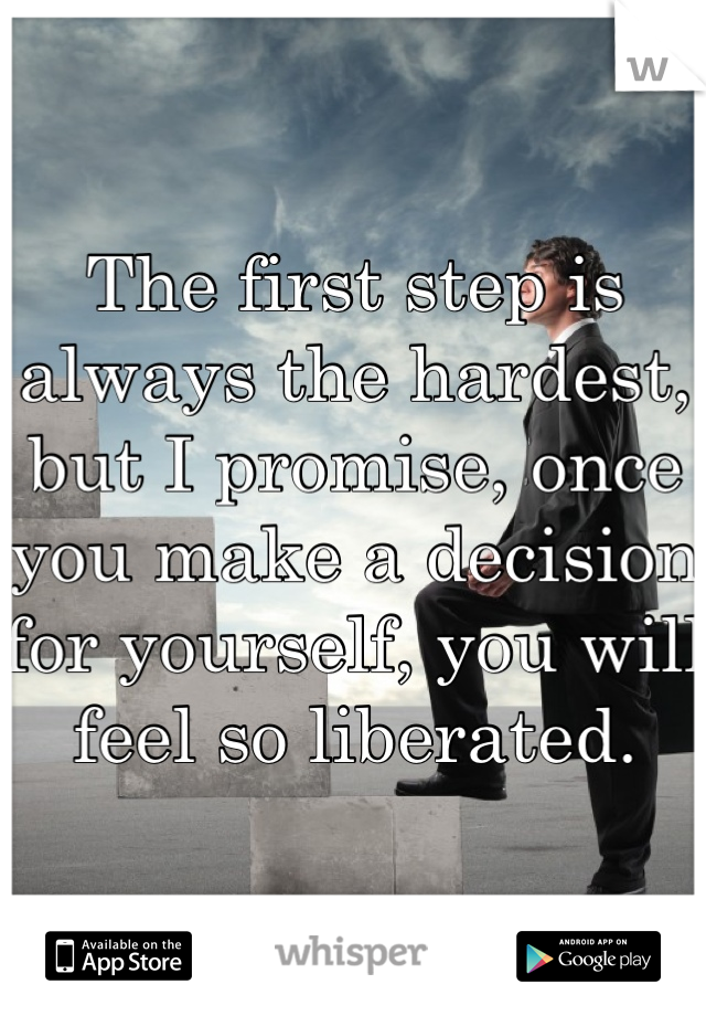 The first step is always the hardest, but I promise, once you make a decision for yourself, you will feel so liberated.