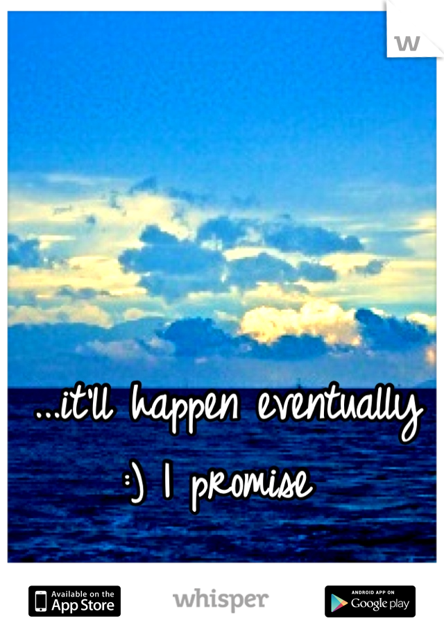 ...it'll happen eventually :) I promise 