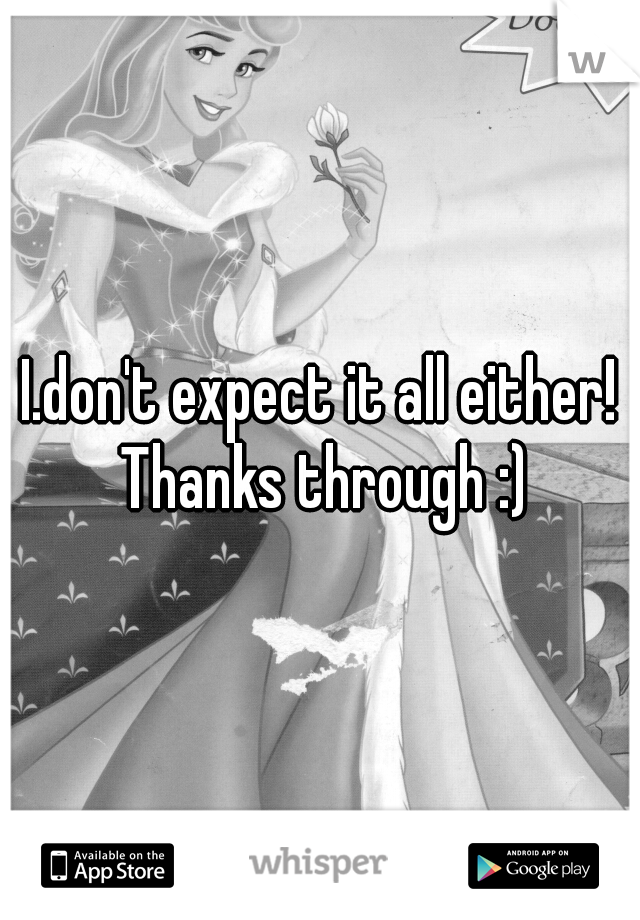 I.don't expect it all either! Thanks through :)