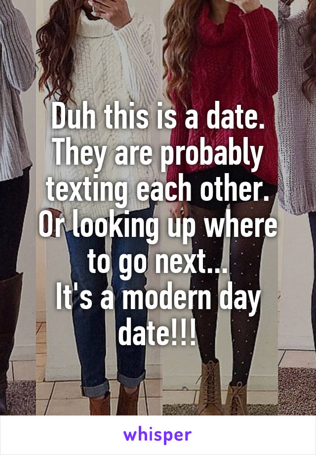 Duh this is a date.
They are probably texting each other.
Or looking up where to go next...
It's a modern day date!!!