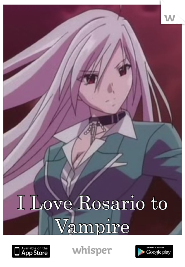I Love Rosario to Vampire