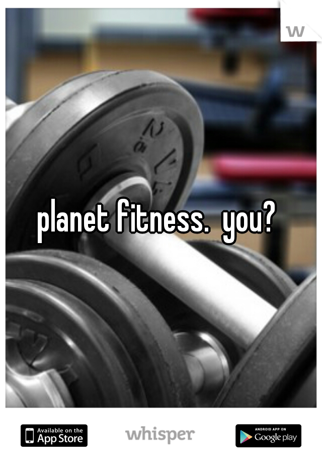 planet fitness.  you? 
