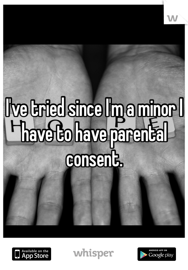 I've tried since I'm a minor I have to have parental consent.