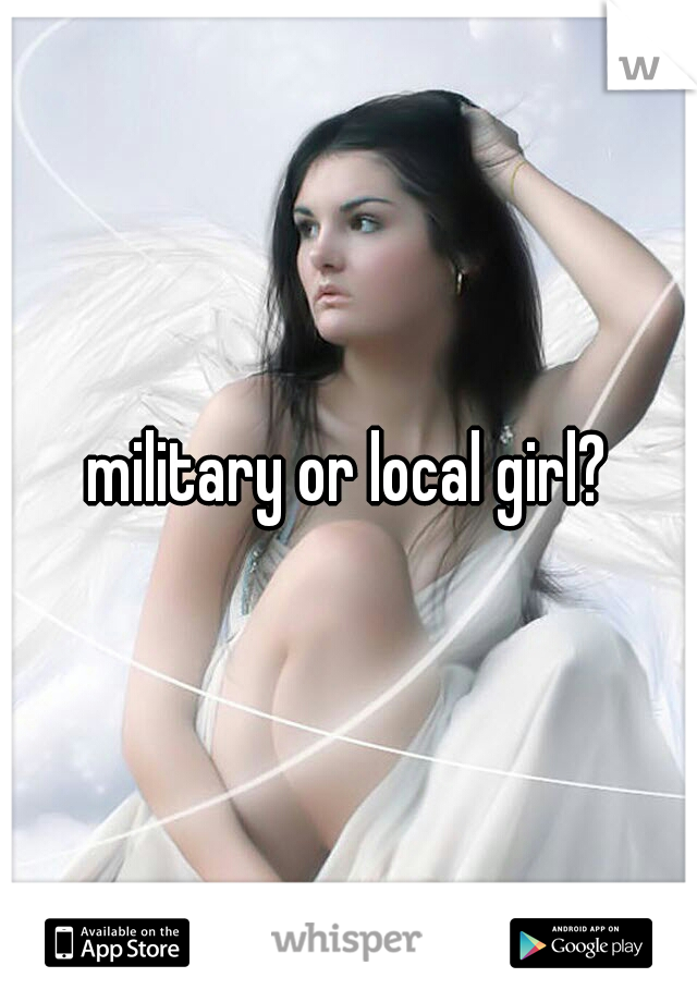 military or local girl?