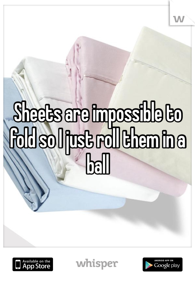 Sheets are impossible to fold so I just roll them in a ball 