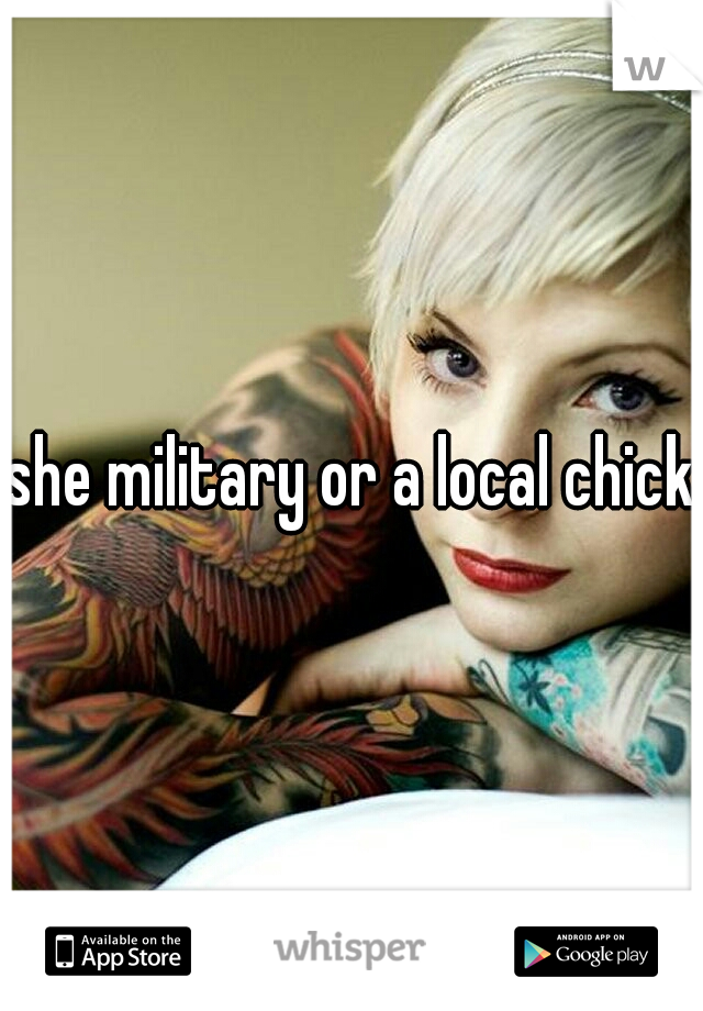 she military or a local chick?
