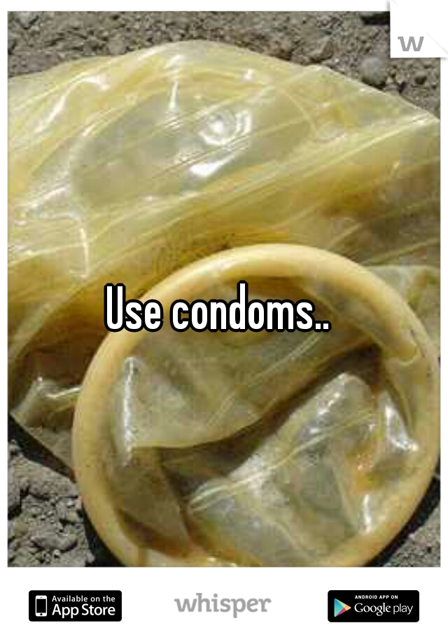 Use condoms.. 