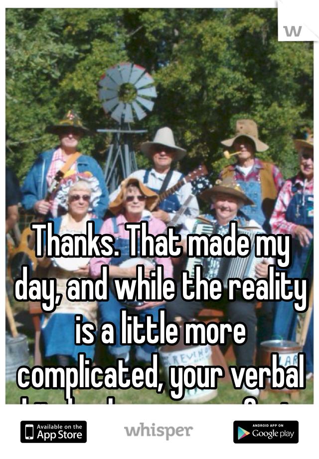 Thanks. That made my day, and while the reality is a little more complicated, your verbal bitch-slap was perfect.