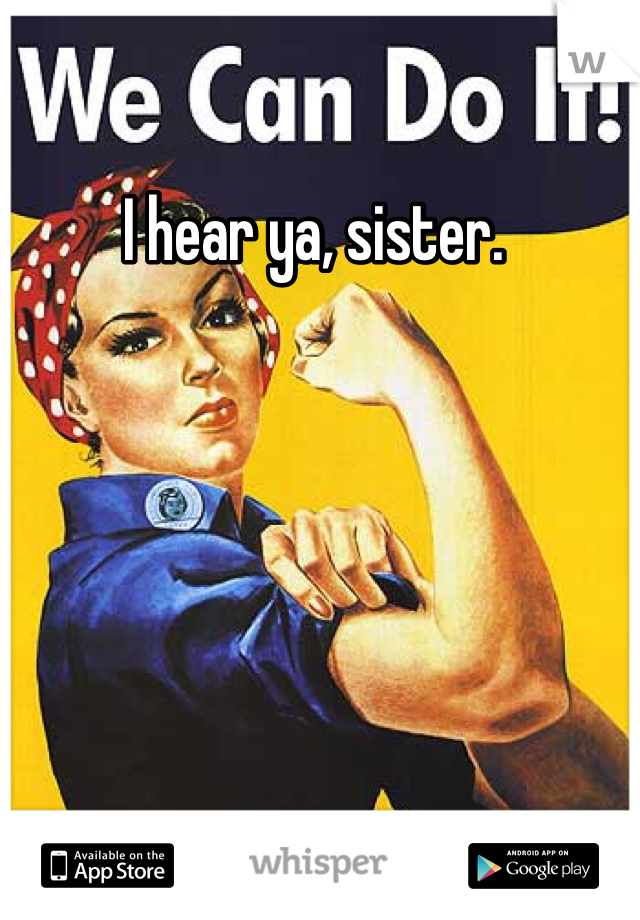 I hear ya, sister. 