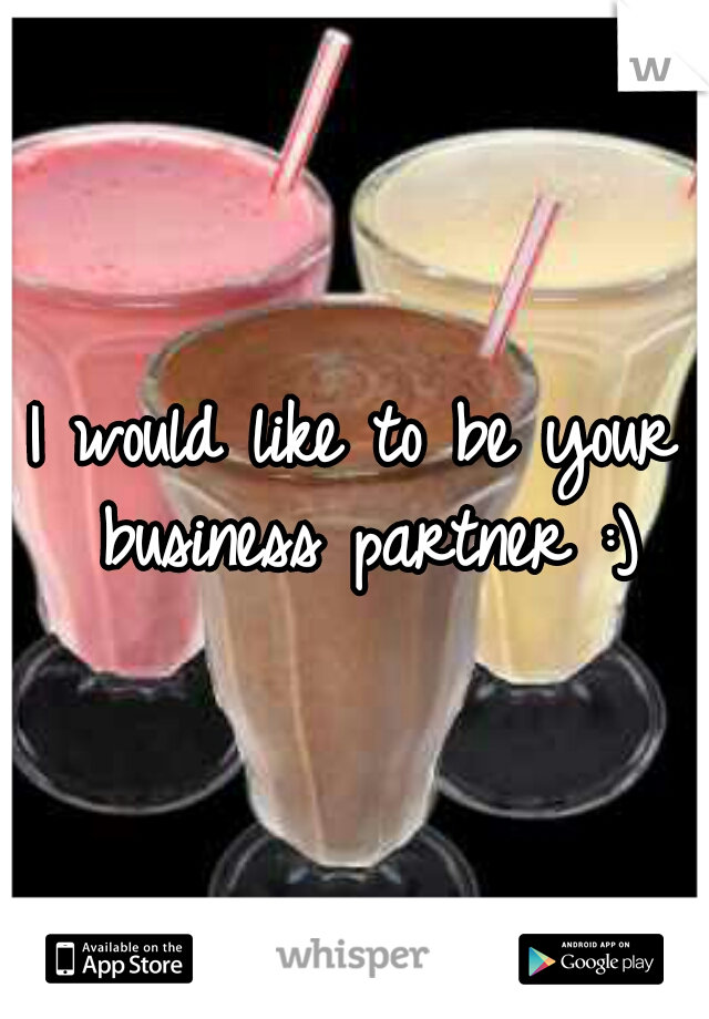 I would like to be your business partner :)