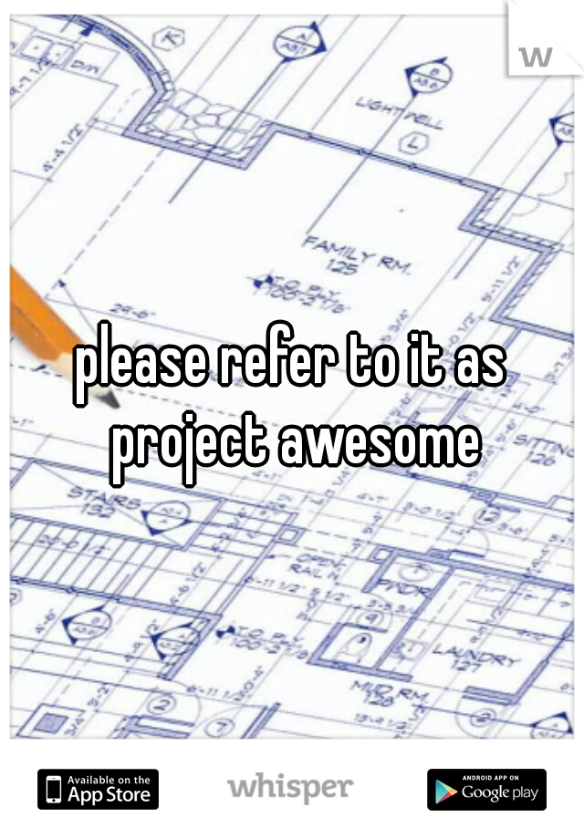 please refer to it as project awesome