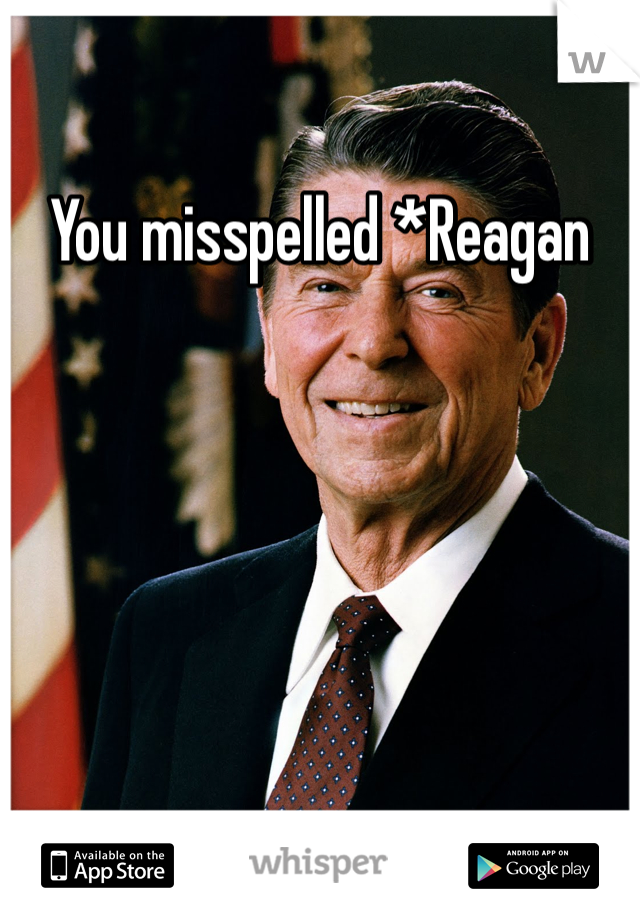 You misspelled *Reagan