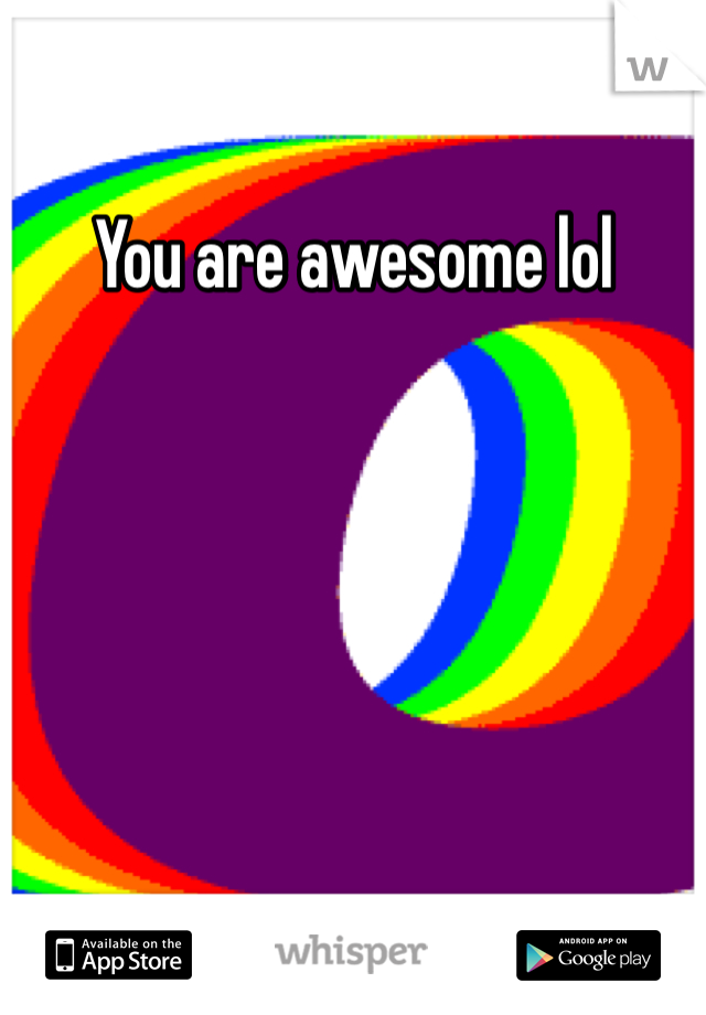 You are awesome lol 