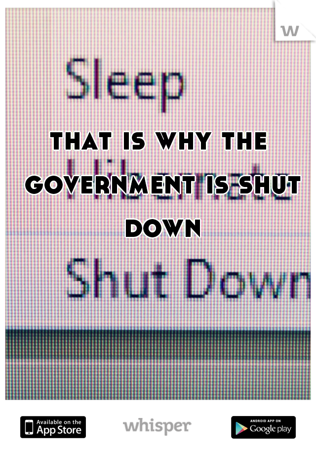 that is why the government is shut down