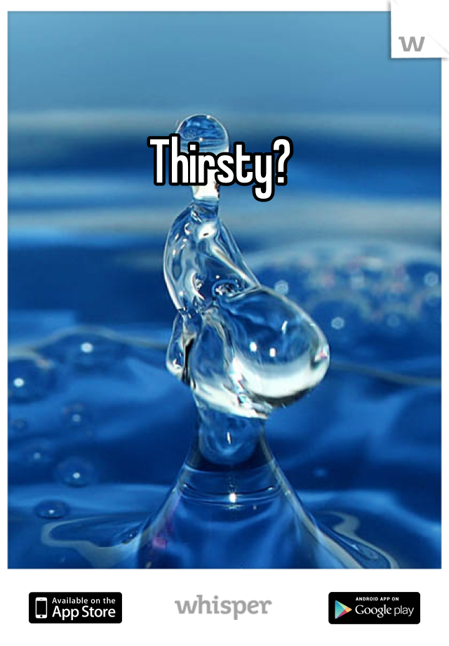 Thirsty? 