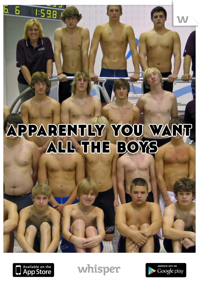 apparently you want all the boys
