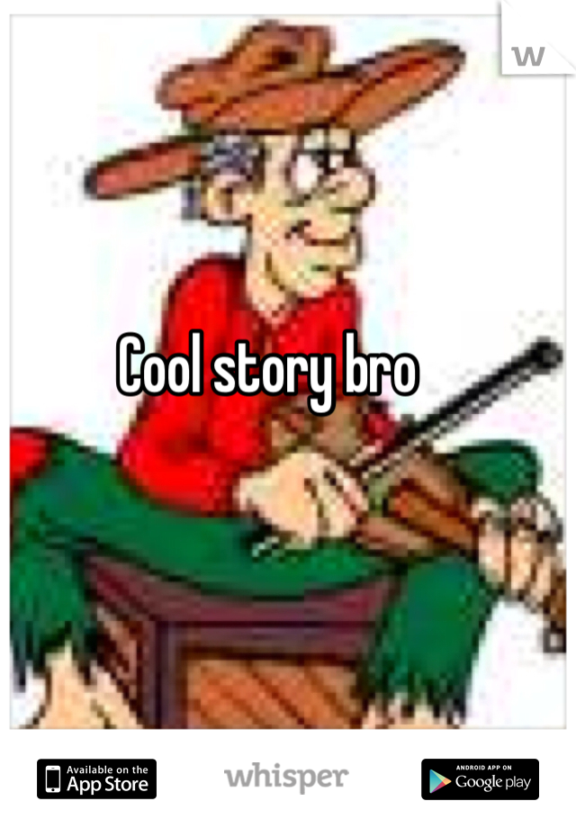 
Cool story bro 