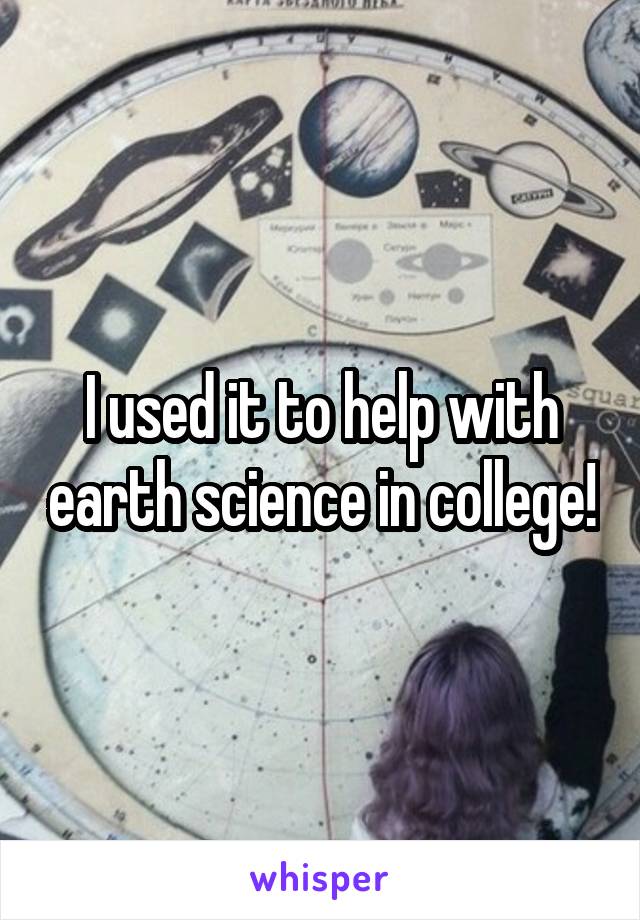 I used it to help with earth science in college!