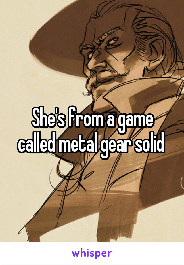 She's from a game called metal gear solid 