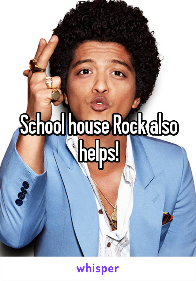 School house Rock also helps!