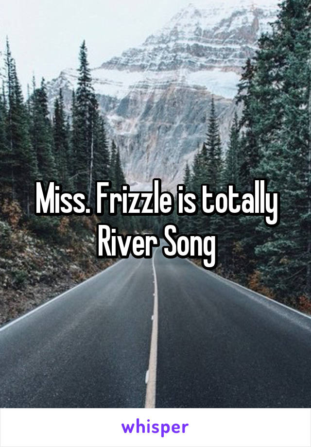 Miss. Frizzle is totally River Song