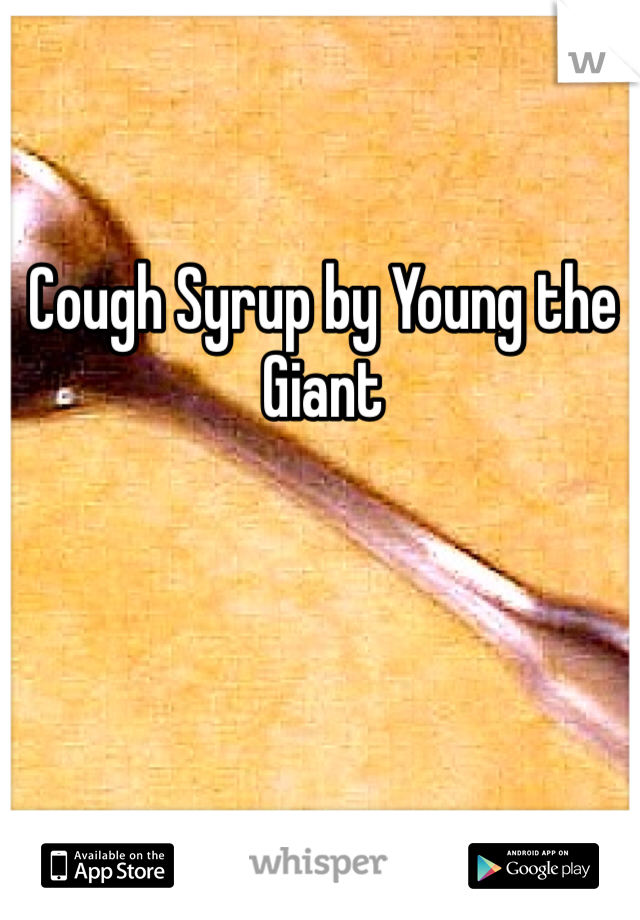 Cough Syrup by Young the Giant