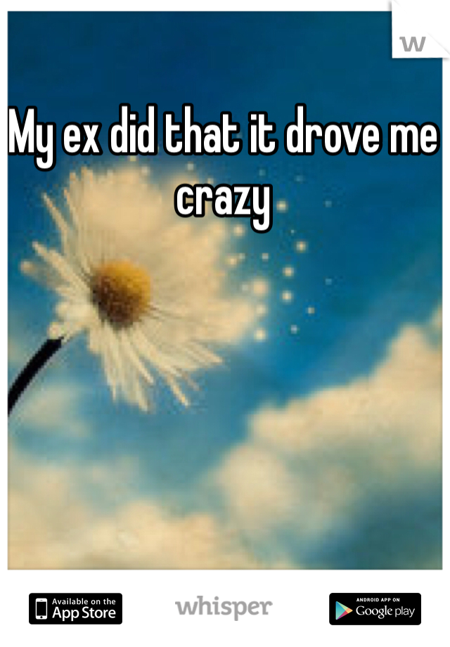 My ex did that it drove me crazy 
