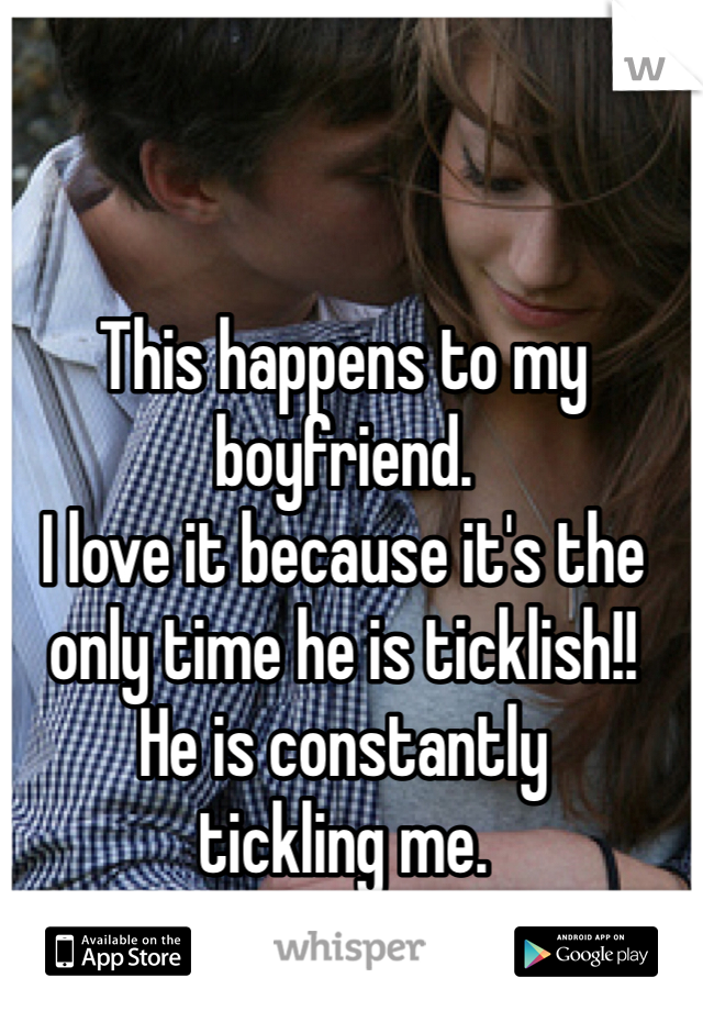 This happens to my boyfriend. 
I love it because it's the only time he is ticklish!! 
He is constantly 
tickling me.