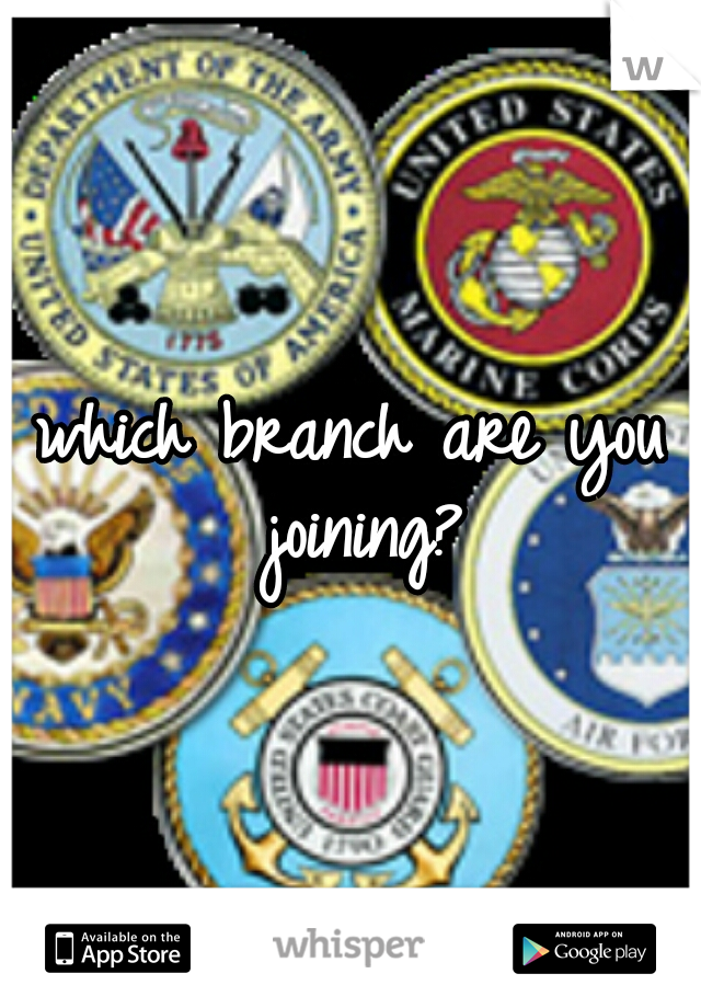 which branch are you joining?