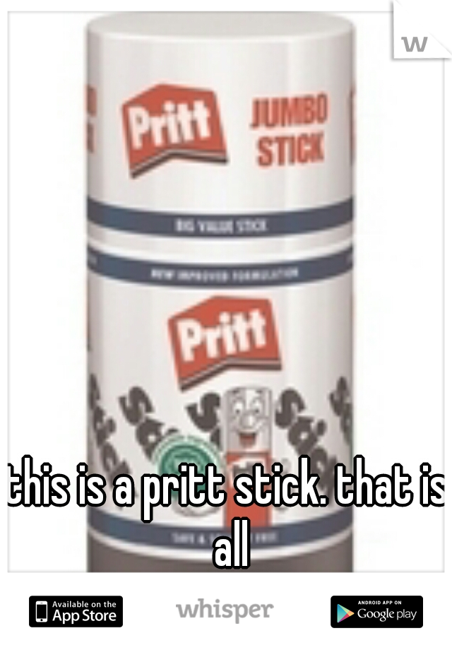 this is a pritt stick. that is all