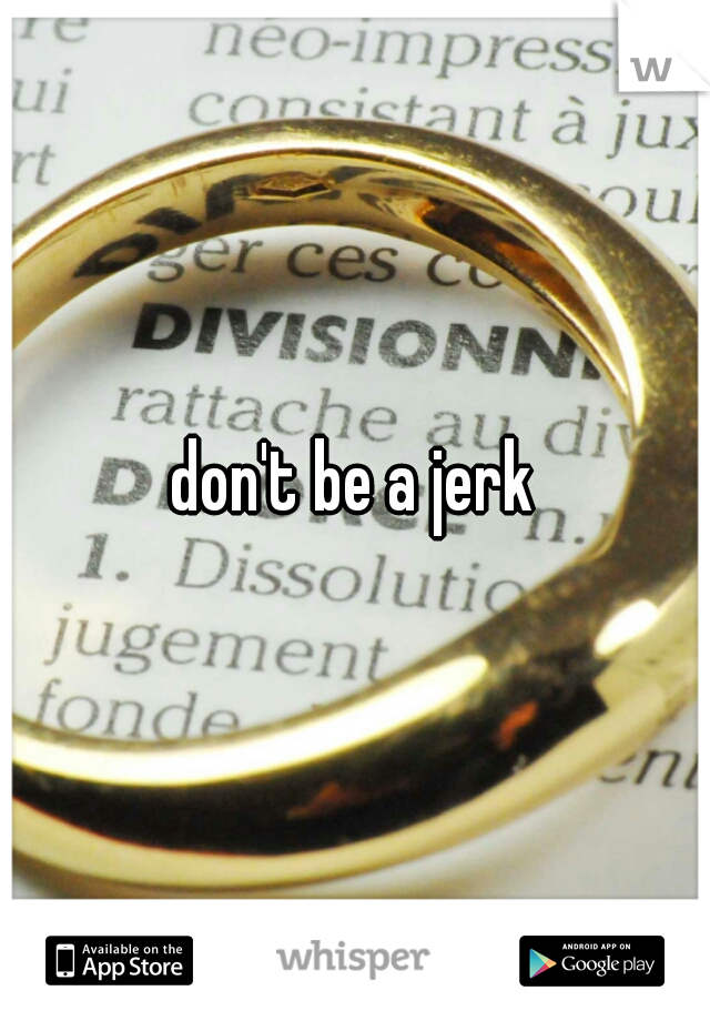 don't be a jerk