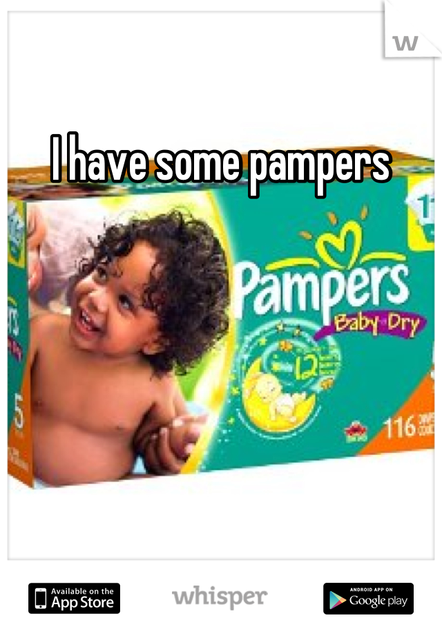 I have some pampers