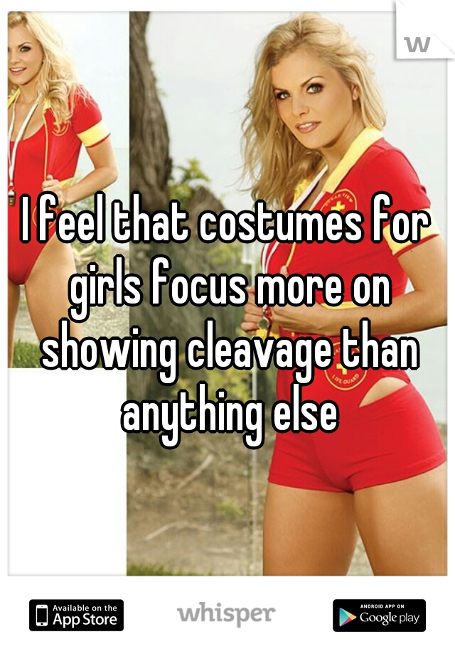 I feel that costumes for girls focus more on showing cleavage than anything else