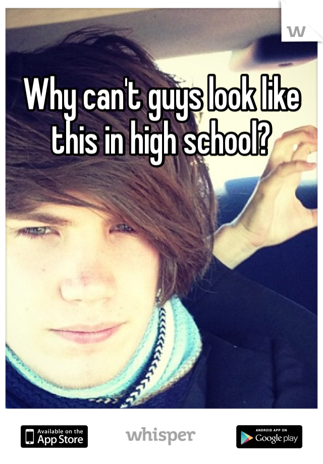 Why can't guys look like this in high school?