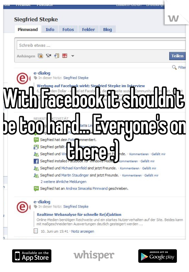 With Facebook it shouldn't be too hard... Everyone's on there :)