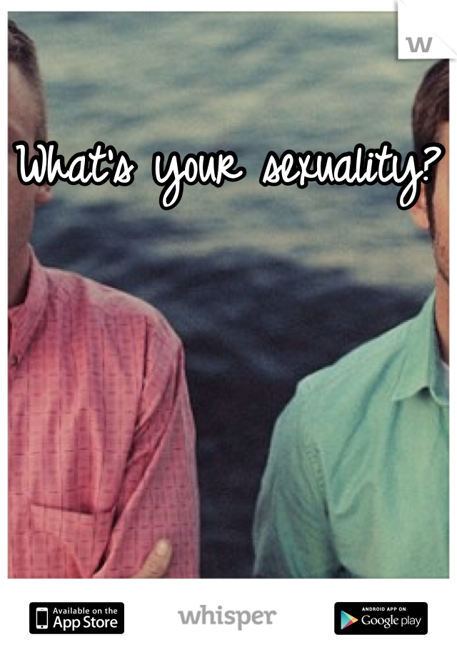 What's your sexuality?